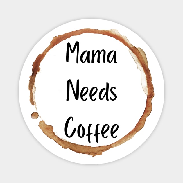 Mama Needs Coffee Magnet by PhotoSphere